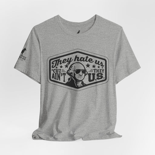 They Hate Us ’Cause They Ain’t Us Tee