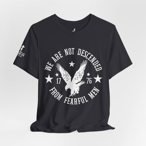 We Are Not Descended from Fearful Men 1776 - American Pride Shirt