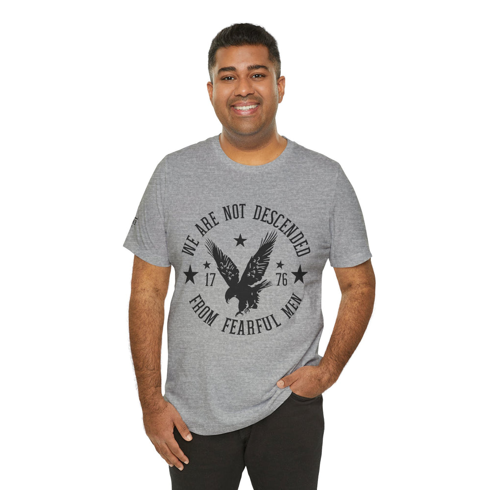We Are Not Descended from Fearful Men 1776 - American Pride Shirt