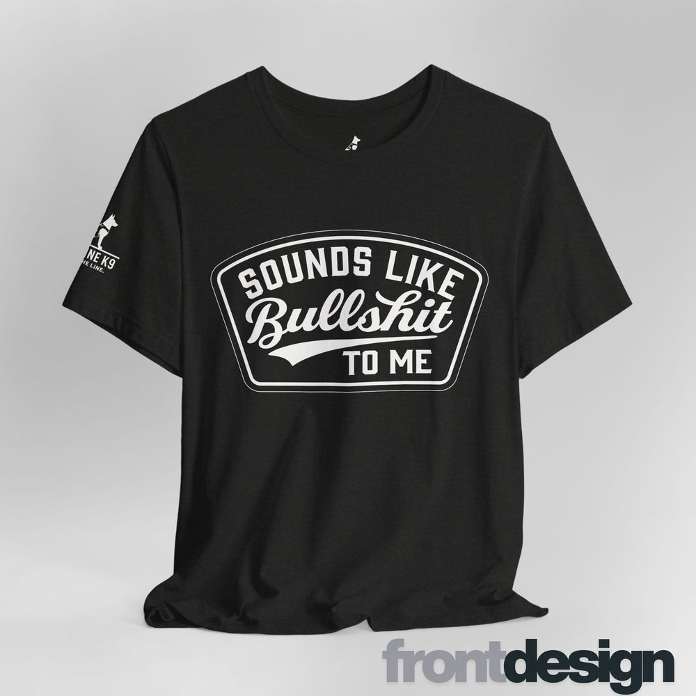 Sounds Like Bullshit to Me Tee