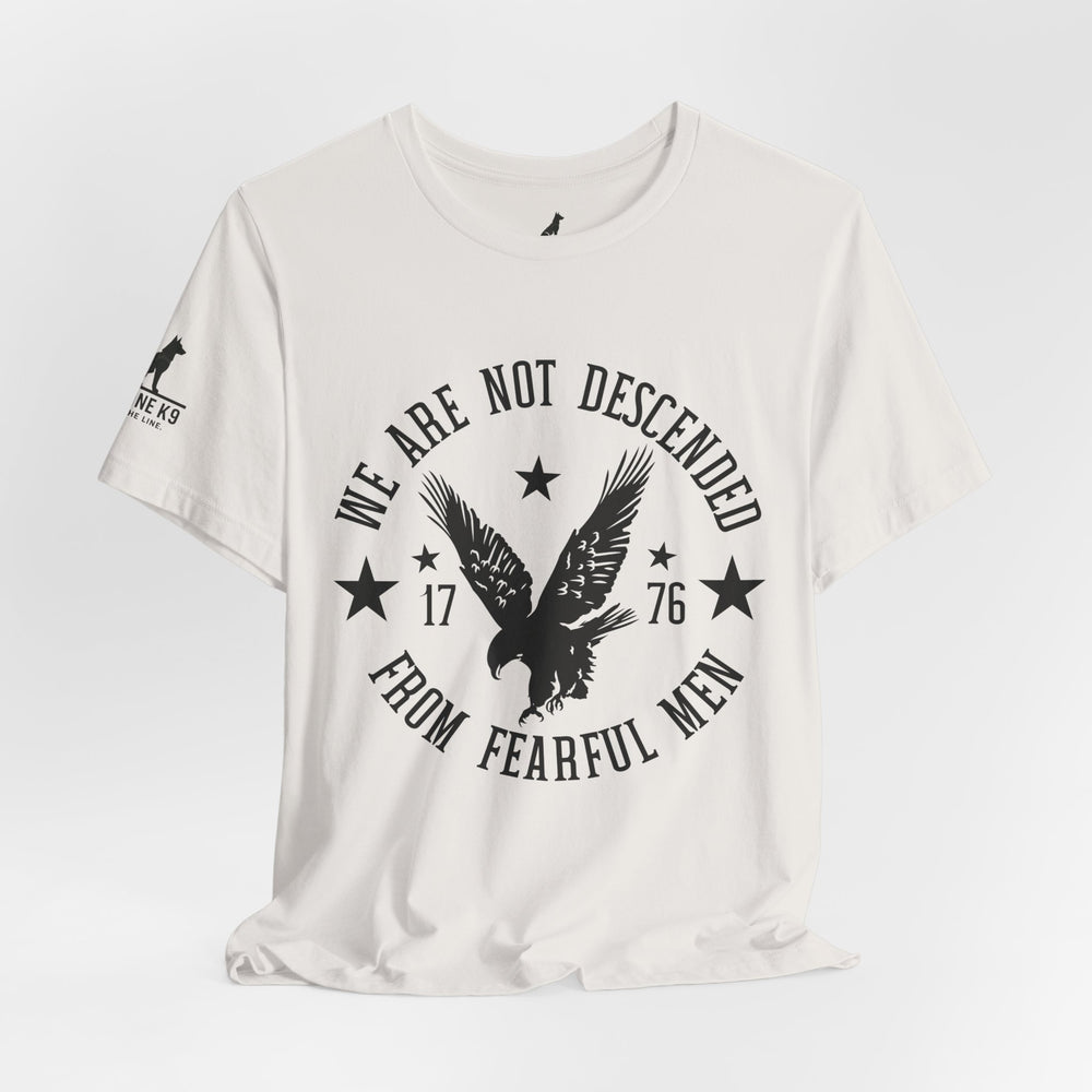 We Are Not Descended from Fearful Men 1776 - American Pride Shirt