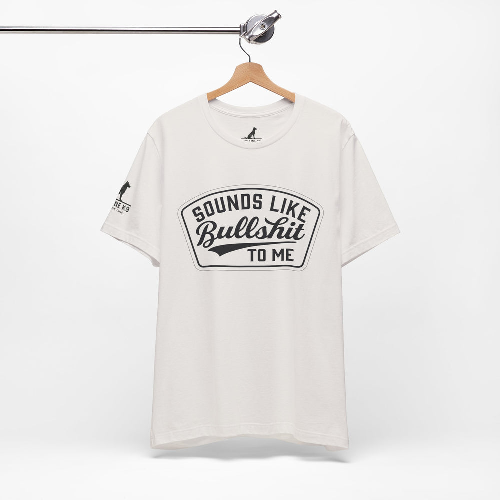Sounds Like Bullshit to Me Tee