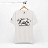 Sounds Like Bullshit to Me Tee