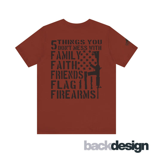 Five Things You Don't Mess With - Family Faith Friends Flag Firearms