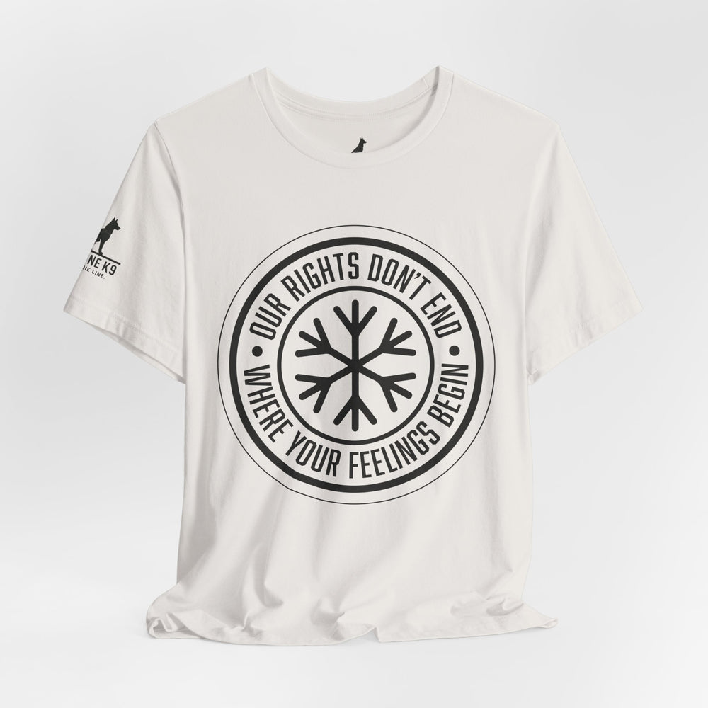 Our Rights Don’t End Where Your Feelings Begin – Snowflake Tee