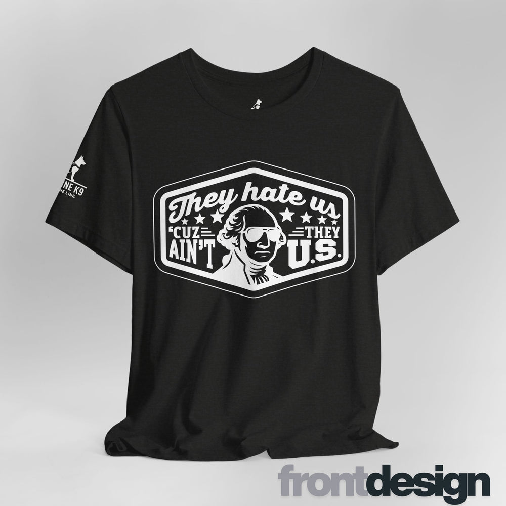 They Hate Us ’Cause They Ain’t Us Tee