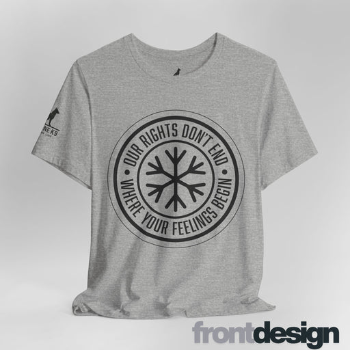 Our Rights Don’t End Where Your Feelings Begin – Snowflake Tee