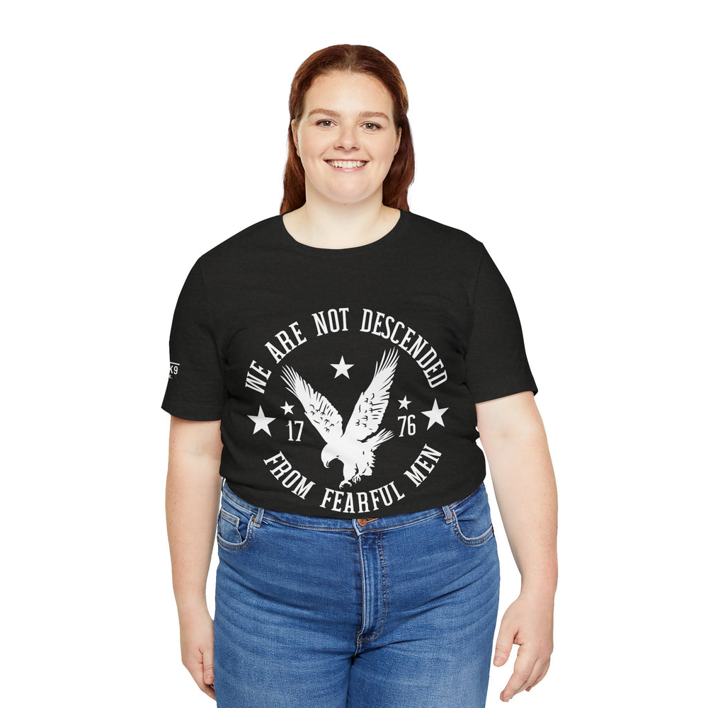We Are Not Descended from Fearful Men 1776 - American Pride Shirt