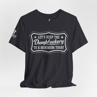 Let’s Keep the Dumbfuckery to a Minimum T-Shirt