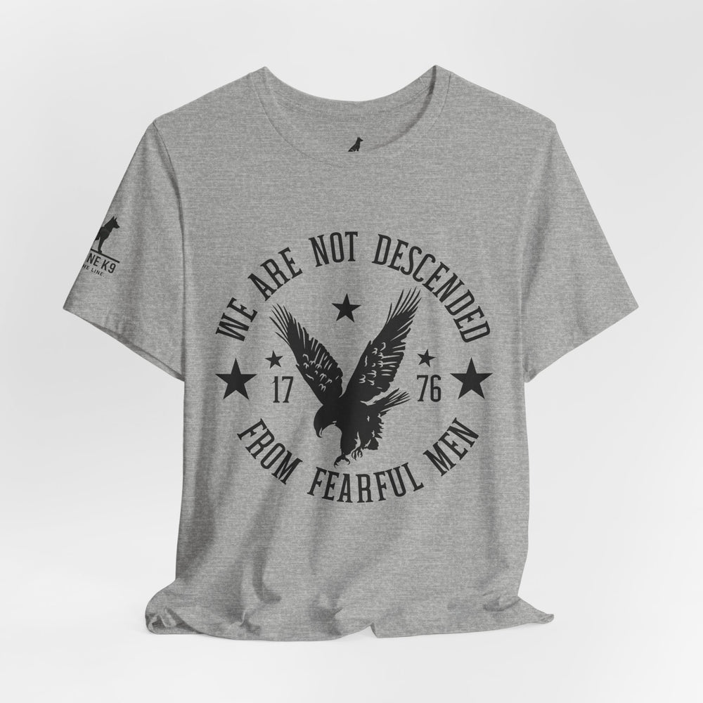 We Are Not Descended from Fearful Men 1776 - American Pride Shirt