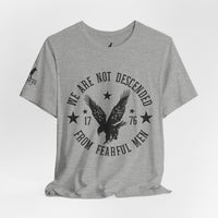 We Are Not Descended from Fearful Men 1776 - American Pride Shirt