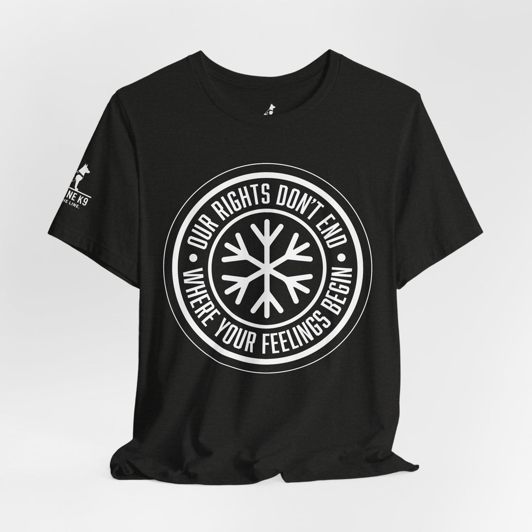 Our Rights Don’t End Where Your Feelings Begin – Snowflake Tee
