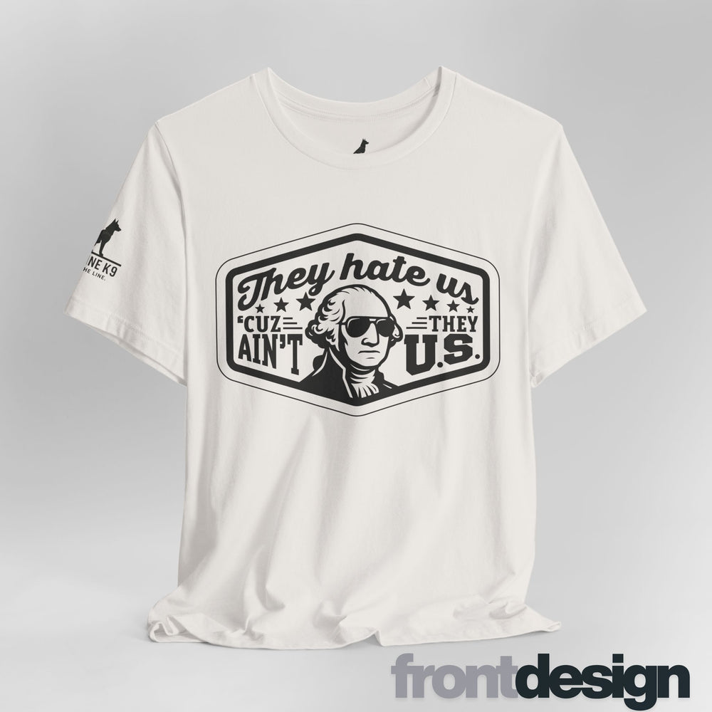 They Hate Us ’Cause They Ain’t Us Tee
