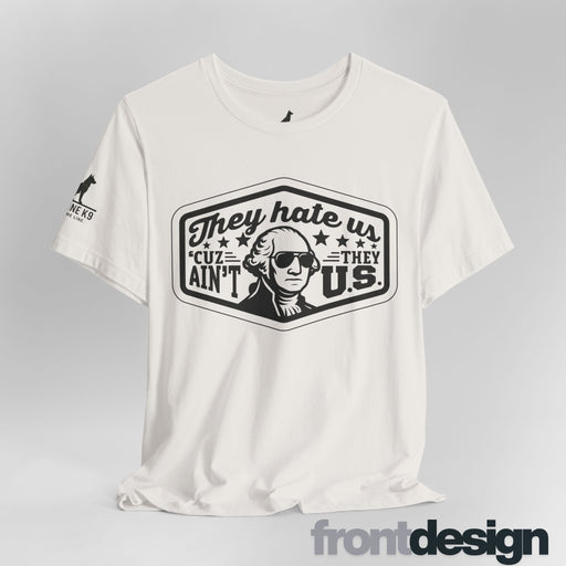 They Hate Us ’Cause They Ain’t Us Tee