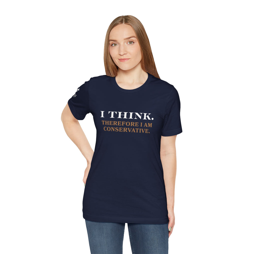 I Think. Therefore I Am Conservative – Patriot Tee