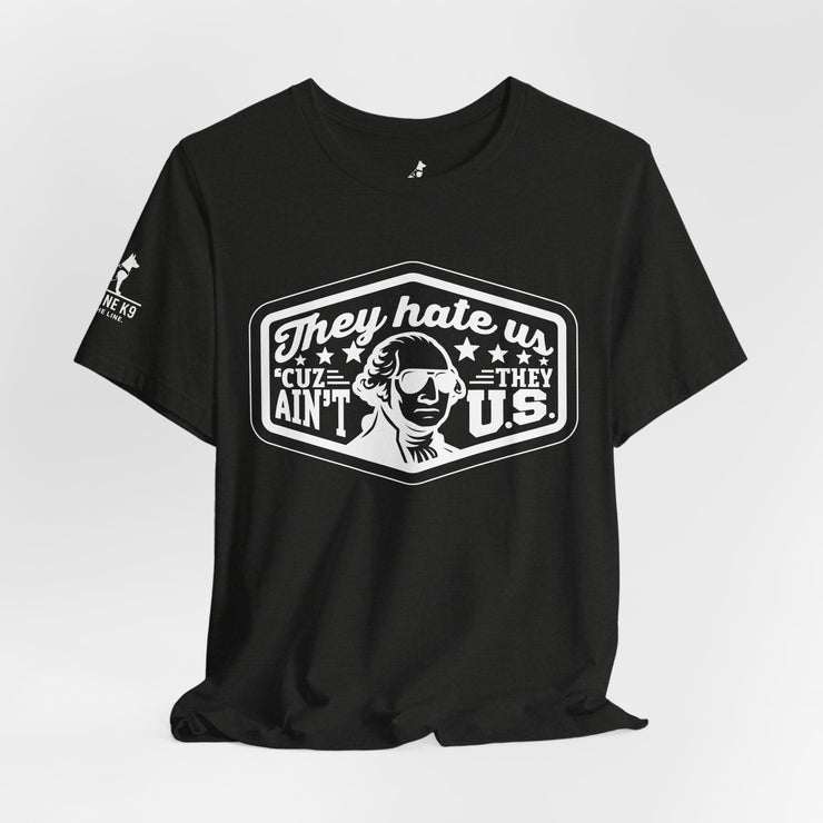 They Hate Us ’Cause They Ain’t Us Tee