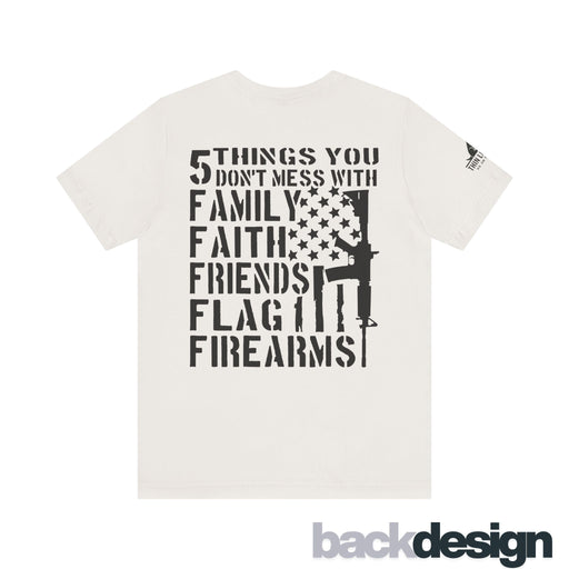Five Things You Don't Mess With - Family Faith Friends Flag Firearms