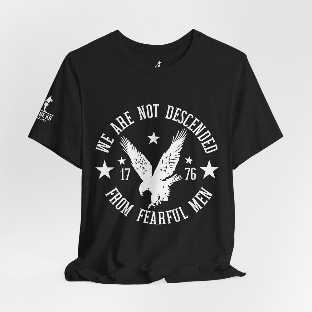 We Are Not Descended from Fearful Men 1776 - American Pride Shirt