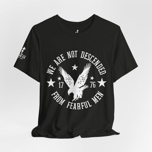 We Are Not Descended from Fearful Men 1776 - American Pride Shirt