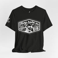 They Hate Us ’Cause They Ain’t Us Tee