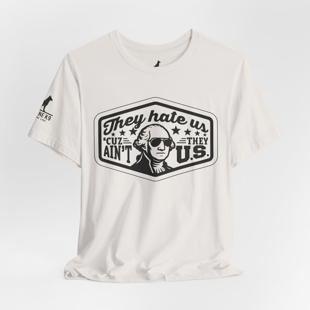 They Hate Us ’Cause They Ain’t Us Tee