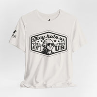 They Hate Us ’Cause They Ain’t Us Tee