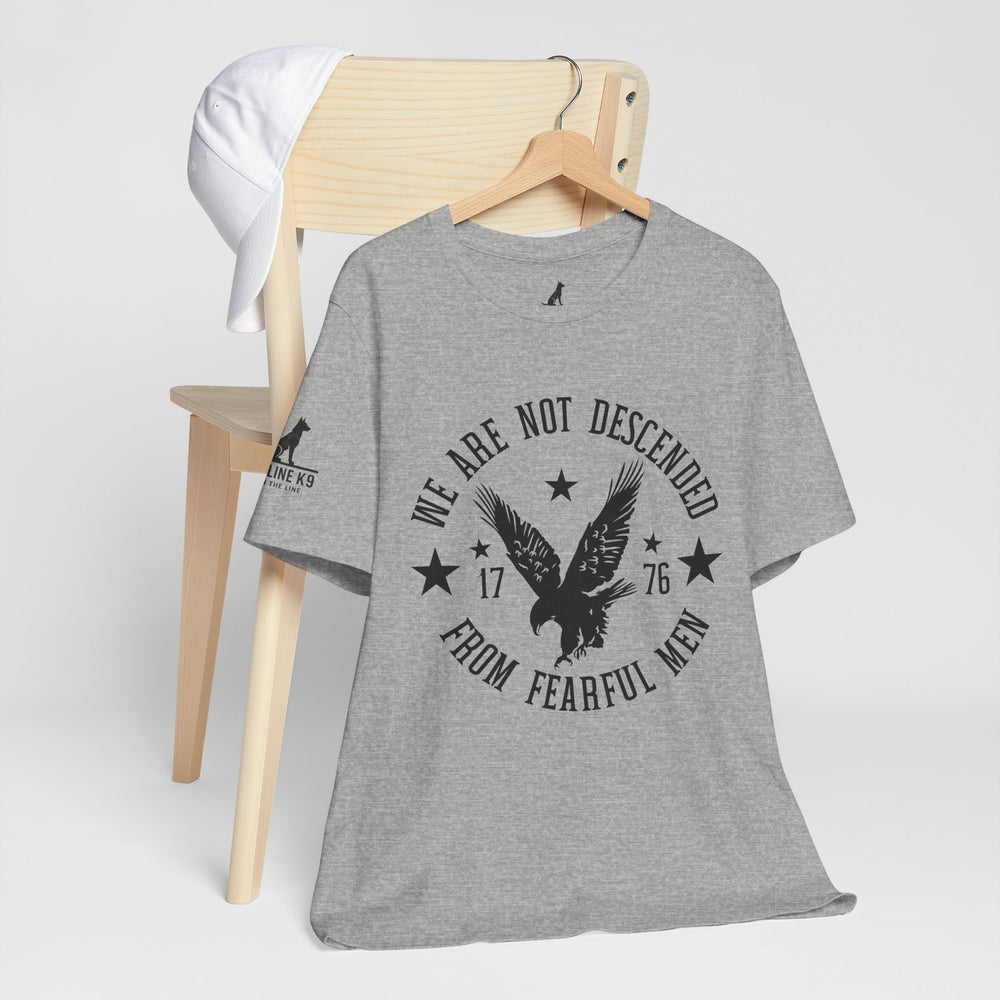We Are Not Descended from Fearful Men 1776 - American Pride Shirt