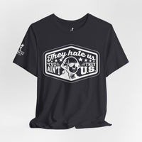 They Hate Us ’Cause They Ain’t Us Tee