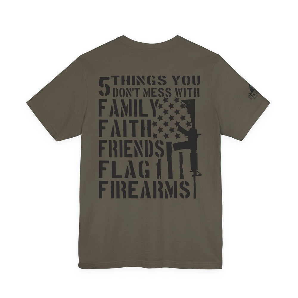Five Things You Don't Mess With - Family Faith Friends Flag Firearms