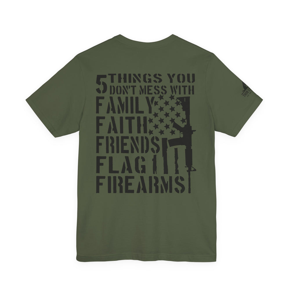 Five Things You Don't Mess With - Family Faith Friends Flag Firearms