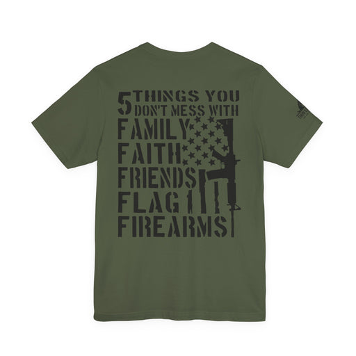 Five Things You Don't Mess With - Family Faith Friends Flag Firearms